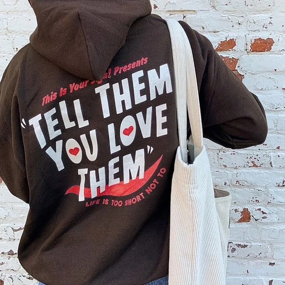 Tell Them You Love Them Hoodie